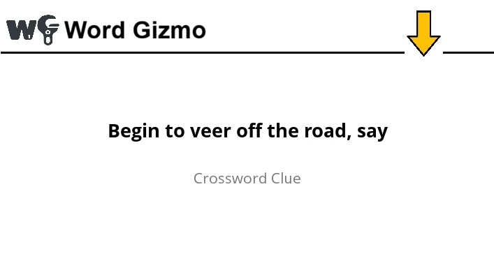 Begin to veer off the road, say NYT Mini answer