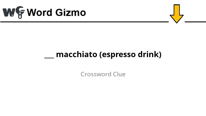___ macchiato (espresso drink) NYT Mini answer