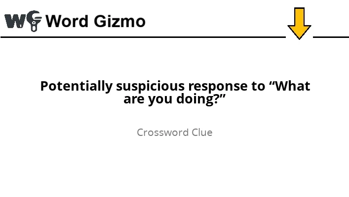 Potentially suspicious response to “What are you doing?” NYT answer