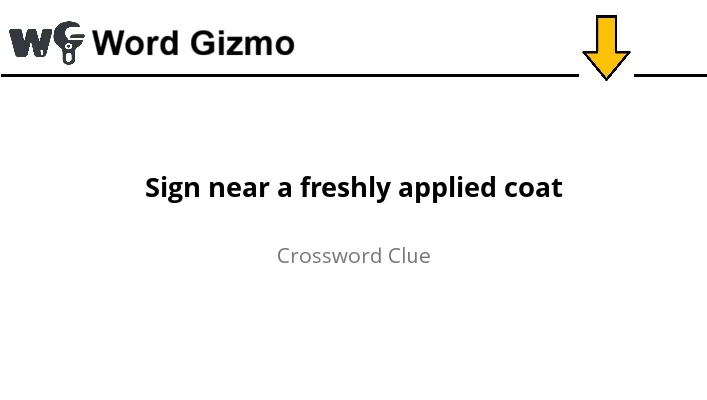 Sign near a freshly applied coat NYT answer