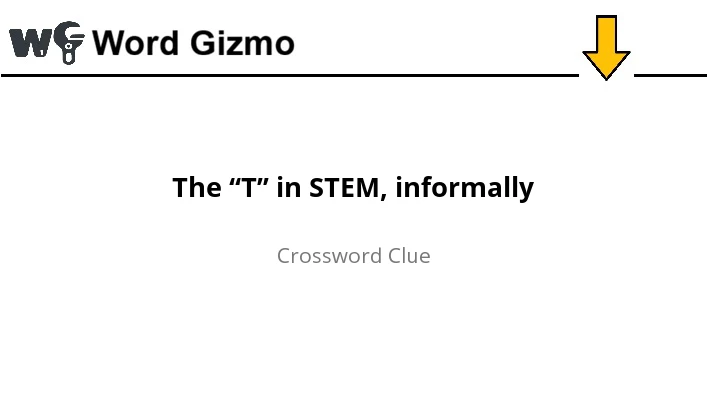 The “T” in STEM, informally NYT answer
