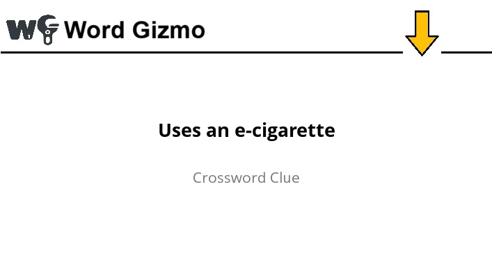 Uses an e-cigarette NYT answer